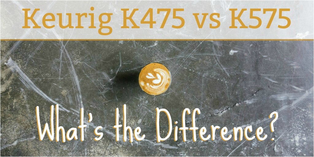 keurig k475 vs k575