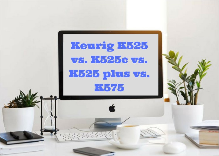 keurig k525 vs k525c vs k525 plus vs k575