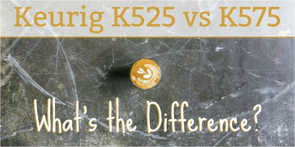 keurig k525 vs k575