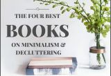 Best Books On Minimalism the Four Best Books On Decluttering organizing