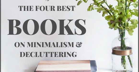 Best Books On Minimalism the Four Best Books On Decluttering organizing